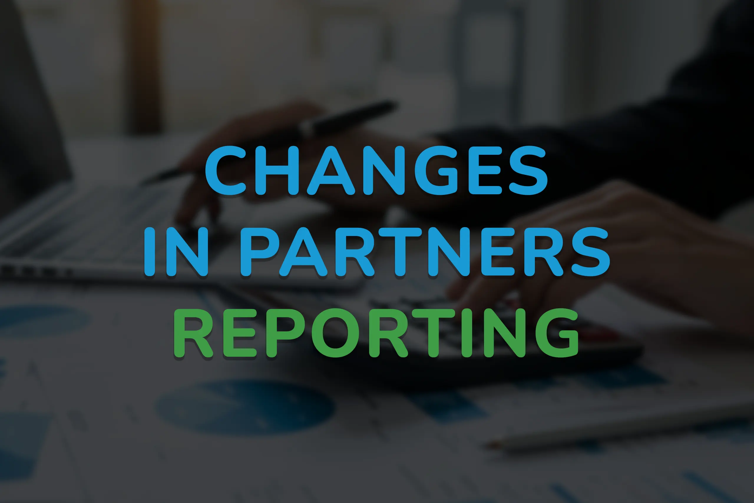 5- Changes in partners reporting